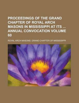 Book cover for Proceedings of the Grand Chapter of Royal Arch Masons in Mississippi at Its Annual Convocation Volume 60