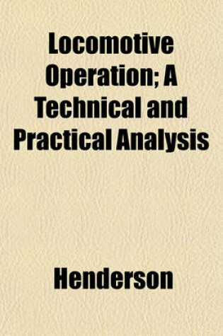 Cover of Locomotive Operation; A Technical and Practical Analysis