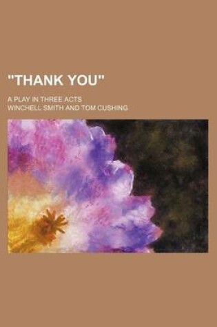 Cover of "Thank You"; A Play in Three Acts