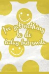 Book cover for I've got nothing to do today but smile Daily