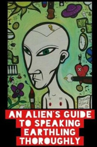 Cover of An Alien's Guide To Speaking Earthling Thoroughly