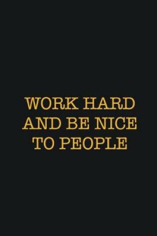 Cover of Work Hard And Be Nice To People