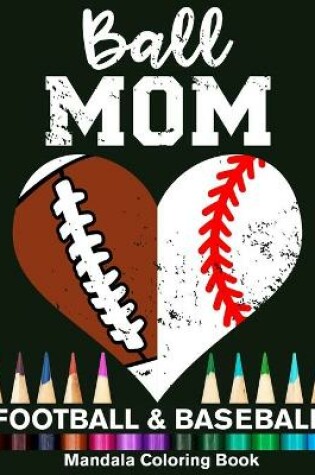 Cover of Ball Mom Football And Baseball Mandala Coloring Book