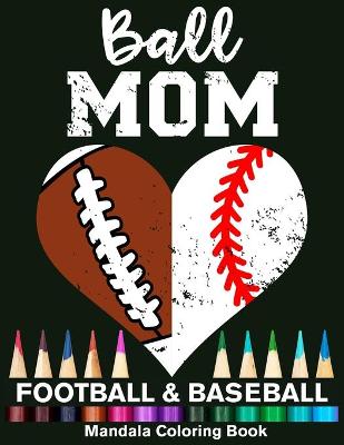 Book cover for Ball Mom Football And Baseball Mandala Coloring Book