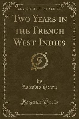 Book cover for Two Years in the French West Indies (Classic Reprint)