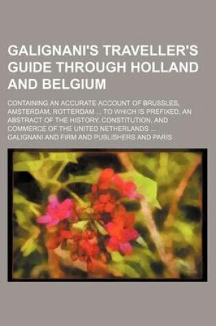 Cover of Galignani's Traveller's Guide Through Holland and Belgium; Containing an Accurate Account of Brussles, Amsterdam, Rotterdam to Which Is Prefixed, an a