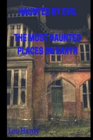 Cover of Haunted By Evil The Most Haunted Places on Earth