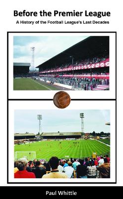 Book cover for Before the Premier League: A History of the Football League's Last Decades
