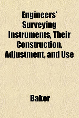 Book cover for Engineers' Surveying Instruments, Their Construction, Adjustment, and Use