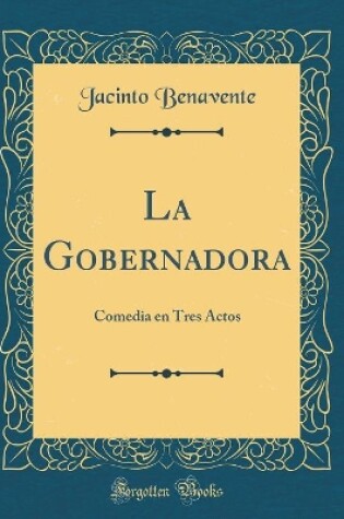 Cover of La Gobernadora: Comedia en Tres Actos (Classic Reprint)