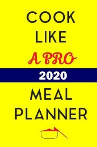 Cover of Cook Like A Pro 2020 Meal Planner
