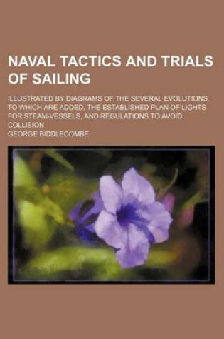 Cover of Naval Tactics and Trials of Sailing; Illustrated by Diagrams of the Several Evolutions. to Which Are Added, the Established Plan of Lights for Steam-Vessels, and Regulations to Avoid Collision