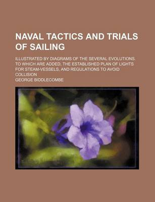 Book cover for Naval Tactics and Trials of Sailing; Illustrated by Diagrams of the Several Evolutions. to Which Are Added, the Established Plan of Lights for Steam-Vessels, and Regulations to Avoid Collision