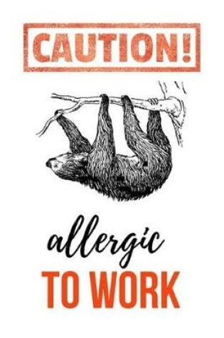 Cover of Caution! Allergic To Work