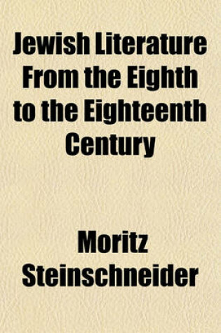 Cover of Jewish Literature from the Eighth to the Eighteenth Century; With an Introduction on Talmud and Midrash a Historical Essay from the German of M. Steinschneider