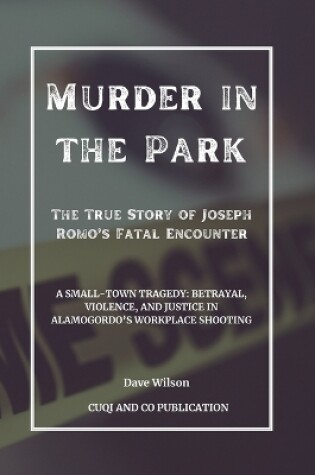 Cover of Murder in the Park - The True Story of Joseph Romo's Fatal Encounter