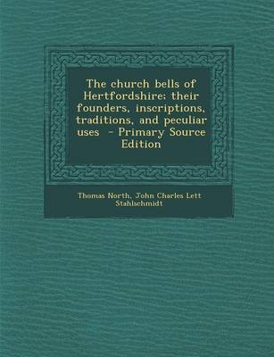 Book cover for The Church Bells of Hertfordshire; Their Founders, Inscriptions, Traditions, and Peculiar Uses - Primary Source Edition