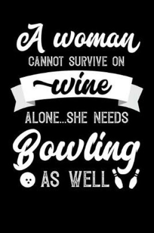 Cover of A Woman Cannot Survive On Wine Alone She Needs Bowling As Well