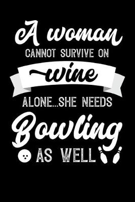 Book cover for A Woman Cannot Survive On Wine Alone She Needs Bowling As Well