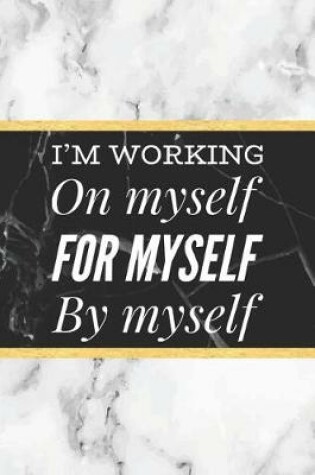 Cover of I'm Working On Myself, For Myself, By Myself