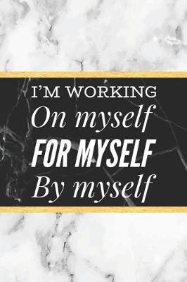 Book cover for I'm Working On Myself, For Myself, By Myself