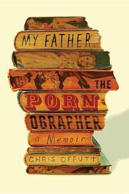 Book cover for My Father, the Pornographer