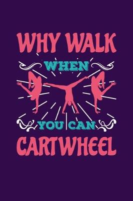 Book cover for Why Walk When You Can Cartwheel