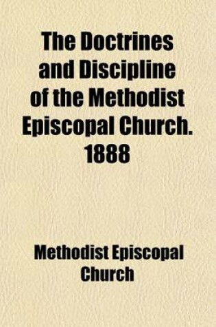 Cover of The Doctrines and Discipline of the Methodist Episcopal Church. 1888; With an Appendix