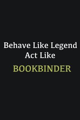 Book cover for Behave like Legend Act Like Bookbinder