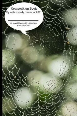 Cover of Composition Book My Web Is Really Comfortable Web Spider 100 Sheet/200 Pages 8.5
