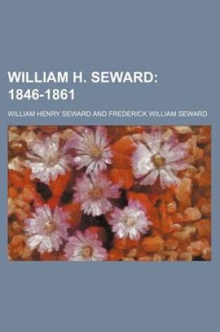 Cover of William H. Seward; 1846-1861