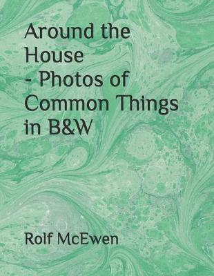 Book cover for Around the House - Photos of Common Things in B&W