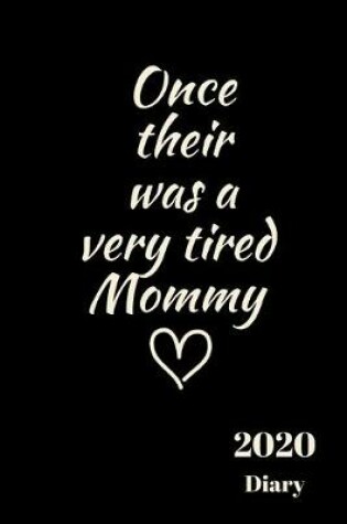 Cover of Once their was a very tired Mommy 2020 Diary
