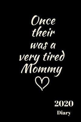 Book cover for Once their was a very tired Mommy 2020 Diary
