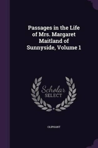 Cover of Passages in the Life of Mrs. Margaret Maitland of Sunnyside, Volume 1