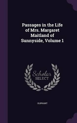 Book cover for Passages in the Life of Mrs. Margaret Maitland of Sunnyside, Volume 1