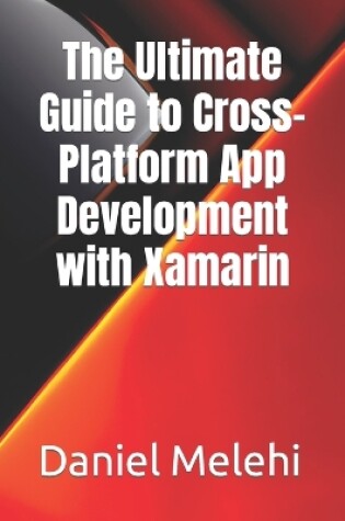 Cover of The Ultimate Guide to Cross-Platform App Development with Xamarin