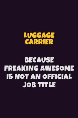 Book cover for luggage carrier, Because Freaking Awesome Is Not An Official Job Title