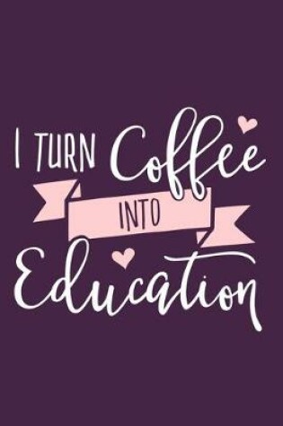 Cover of I Turn Coffee Into Education