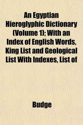 Book cover for An Egyptian Hieroglyphic Dictionary (Volume 1); With an Index of English Words, King List and Geological List with Indexes, List of