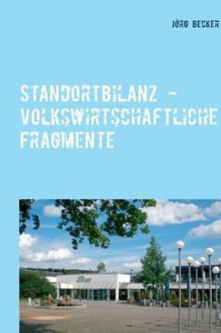 Cover of Standortbilanz - volkswirtschaftliche Fragmente