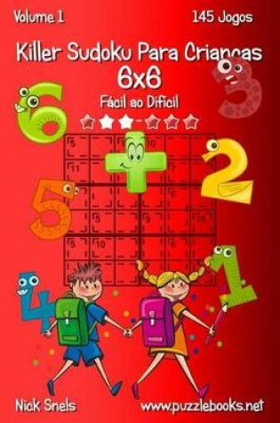 Cover of Killer Sudoku Para Crianças 6x6 - Fácil ao Difícil - Volume 1 - 145 Jogos