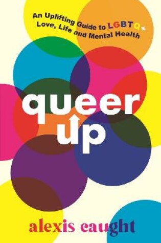 Cover of Queer Up: An Uplifting Guide to LGBTQ+ Love, Life and Mental Health