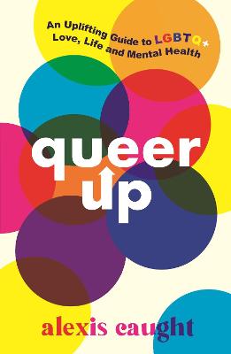 Book cover for Queer Up: An Uplifting Guide to LGBTQ+ Love, Life and Mental Health