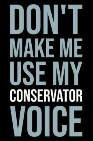 Cover of Don't Make Me Use My Conservator Voice