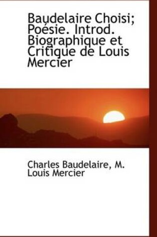 Cover of Baudelaire Choisi; Po Sie. Introd. Biographique Et Critique de Louis Mercier