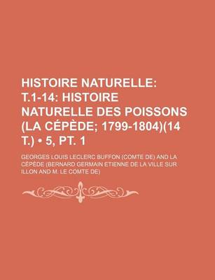 Book cover for Histoire Naturelle (5, PT. 1); T.1-14 Histoire Naturelle Des Poissons (La Cepede 1799-1804)(14 T.)