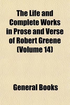 Book cover for The Life and Complete Works in Prose and Verse of Robert Greene (Volume 14)