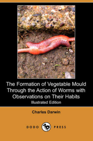 Cover of The Formation of Vegetable Mould Through the Action of Worms with Observations on Their Habits (Illustrated Edition) (Dodo Press)