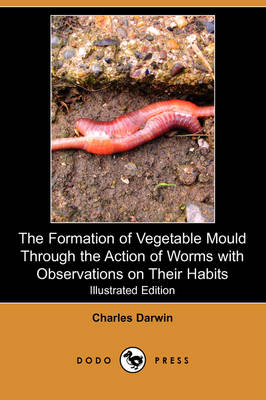 Book cover for The Formation of Vegetable Mould Through the Action of Worms with Observations on Their Habits (Illustrated Edition) (Dodo Press)